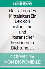 Gestalten des MittelaltersEin Lexikon historischer und literarischer Personen in Dichtung, Musik und Kunst. E-book. Formato PDF ebook