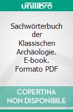 Sachwörterbuch der Klassischen Archäologie. E-book. Formato PDF ebook