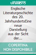 Englische Literaturgeschichte des 20. JahrhundertsEine neue Darstellung aus der Sicht der Geschlechterforschung. E-book. Formato PDF ebook di Ina Schabert