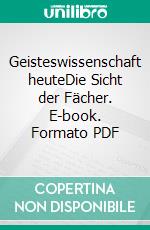 Geisteswissenschaft heuteDie Sicht der Fächer. E-book. Formato PDF ebook di Dieter Lamping