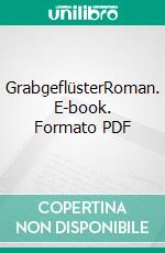 GrabgeflüsterRoman. E-book. Formato PDF ebook