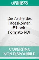 Die Asche des TagesRoman. E-book. Formato PDF