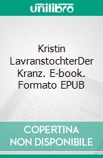 Kristin LavranstochterDer Kranz. E-book. Formato EPUB ebook di Sigrid Undset