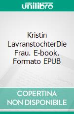 Kristin LavranstochterDie Frau. E-book. Formato EPUB ebook