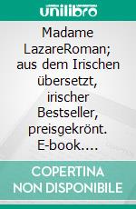 Madame LazareRoman; aus dem Irischen übersetzt, irischer Bestseller, preisgekrönt. E-book. Formato EPUB ebook