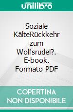 Soziale KälteRückkehr zum Wolfsrudel?. E-book. Formato PDF ebook