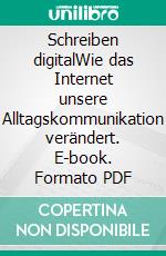 Schreiben digitalWie das Internet unsere Alltagskommunikation verändert. E-book. Formato PDF ebook