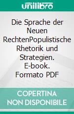 Die Sprache der Neuen RechtenPopulistische Rhetorik und Strategien. E-book. Formato PDF ebook