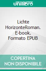 Lichte HorizonteRoman. E-book. Formato EPUB ebook di Daniela Engist