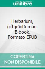 Herbarium, giftgrünRoman. E-book. Formato EPUB ebook