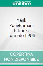 Yank ZoneRoman. E-book. Formato EPUB ebook di Michael Basse