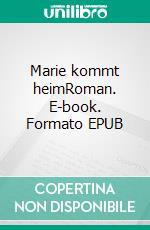 Marie kommt heimRoman. E-book. Formato EPUB ebook di Schoog Bernadette