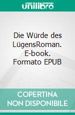 Die Würde des LügensRoman. E-book. Formato EPUB ebook