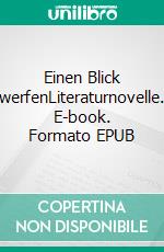 Einen Blick werfenLiteraturnovelle. E-book. Formato EPUB ebook