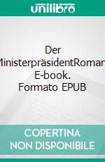 Der MinisterpräsidentRoman. E-book. Formato EPUB ebook di Joachim Zelter