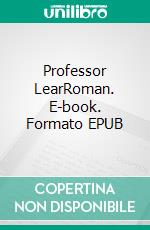 Professor LearRoman. E-book. Formato EPUB ebook di Joachim Zelter