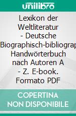 Lexikon der Weltliteratur - Deutsche AutorenBiographisch-bibliographisches Handwörterbuch nach Autoren A - Z. E-book. Formato PDF ebook