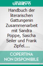 Handbuch der literarischen Gattungenin Zusammenarbeit mit Sandra Poppe, Sascha Seiler und Frank Zipfel. E-book. Formato PDF ebook