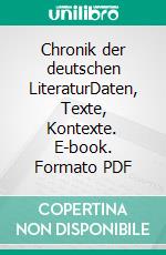 Chronik der deutschen LiteraturDaten, Texte, Kontexte. E-book. Formato PDF ebook