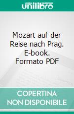 Mozart auf der Reise nach Prag. E-book. Formato PDF ebook