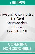 ArchivGeschichtenFestschrift für Gerd Steinwascher. E-book. Formato PDF ebook