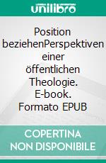 Position beziehenPerspektiven einer öffentlichen Theologie. E-book. Formato EPUB