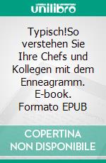 Typisch!So verstehen Sie Ihre Chefs und Kollegen mit dem Enneagramm. E-book. Formato EPUB