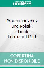 Protestantismus und Politik. E-book. Formato EPUB ebook di Wolfgang Schäuble