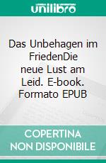 Das Unbehagen im FriedenDie neue Lust am Leid. E-book. Formato EPUB ebook