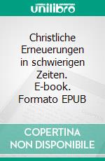 Christliche Erneuerungen in schwierigen Zeiten. E-book. Formato EPUB ebook