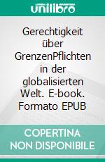 Gerechtigkeit über GrenzenPflichten in der globalisierten Welt. E-book. Formato EPUB ebook di Onora O'Neill