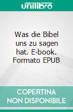 Was die Bibel uns zu sagen hat. E-book. Formato EPUB ebook