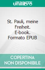 St. Pauli, meine Freiheit. E-book. Formato EPUB