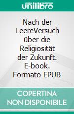 Nach der LeereVersuch über die Religiosität der Zukunft. E-book. Formato EPUB