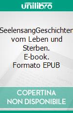 SeelensangGeschichten vom Leben und Sterben. E-book. Formato EPUB