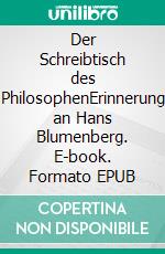 Der Schreibtisch des PhilosophenErinnerung an Hans Blumenberg. E-book. Formato EPUB ebook