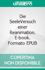 Die SeeleVersuch einer Reanimation. E-book. Formato EPUB ebook