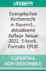 Evangelisches Kirchenrecht in Bayern3., aktualisierte Auflage Januar 2022. E-book. Formato EPUB ebook