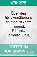 Über den StolzAnnäherung an eine riskante Tugend. E-book. Formato EPUB ebook di Henning Theißen