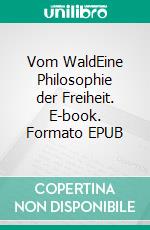 Vom WaldEine Philosophie der Freiheit. E-book. Formato EPUB ebook