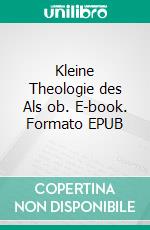 Kleine Theologie des Als ob. E-book. Formato EPUB ebook di Sebastian KLeinschmidt