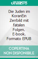 Die Juden im KoranEin Zerrbild mit fatalen Folgen. E-book. Formato EPUB ebook di Abdel-Hakim Ourghi