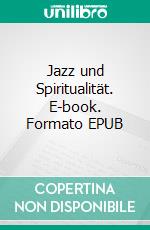 Jazz und Spiritualität. E-book. Formato EPUB ebook di Uwe Steinmetz