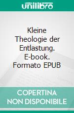 Kleine Theologie der Entlastung. E-book. Formato EPUB ebook di Wolfgang Teichert