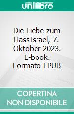 Die Liebe zum HassIsrael, 7. Oktober 2023. E-book. Formato EPUB ebook