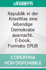 Republik in der KriseWas eine lebendige Demokratie ausmacht. E-book. Formato EPUB ebook