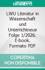 LWU Literatur in Wissenschaft und Unterrichtneue Folge 1/2026. E-book. Formato PDF ebook
