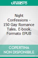 Night Confessions - 150 Gay Romance Tales. E-book. Formato EPUB