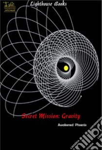 Secret Mission: Gravity. E-book. Formato PDF ebook di Awakened Phoenix