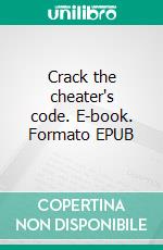 Crack the cheater's code. E-book. Formato EPUB ebook